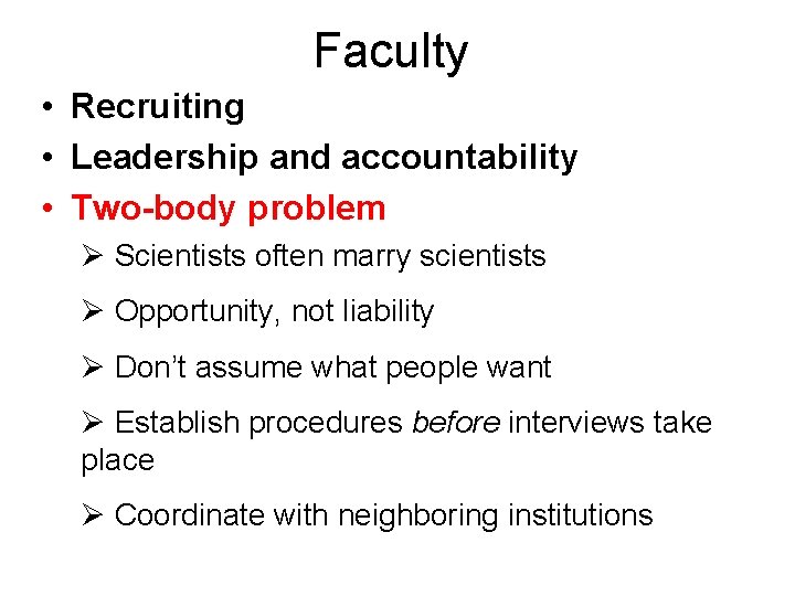 Faculty • Recruiting • Leadership and accountability • Two-body problem Ø Scientists often marry