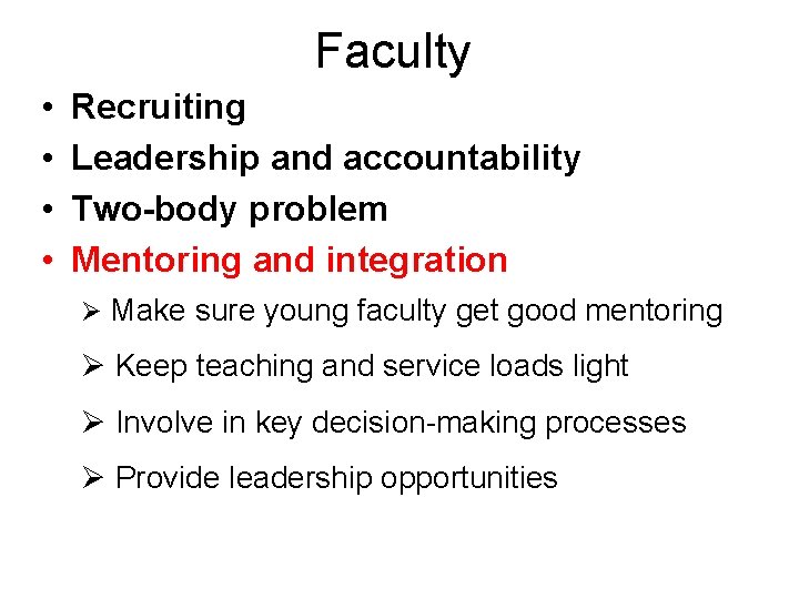 Faculty • • Recruiting Leadership and accountability Two-body problem Mentoring and integration Ø Make
