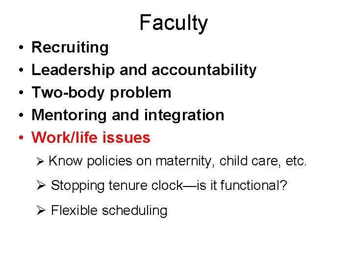 Faculty • • • Recruiting Leadership and accountability Two-body problem Mentoring and integration Work/life