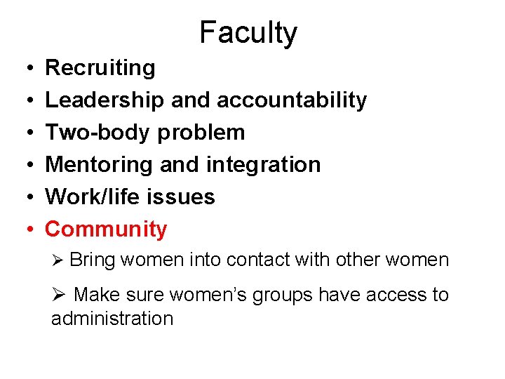 Faculty • • • Recruiting Leadership and accountability Two-body problem Mentoring and integration Work/life