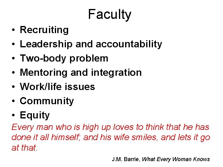 Faculty • • Recruiting Leadership and accountability Two-body problem Mentoring and integration Work/life issues