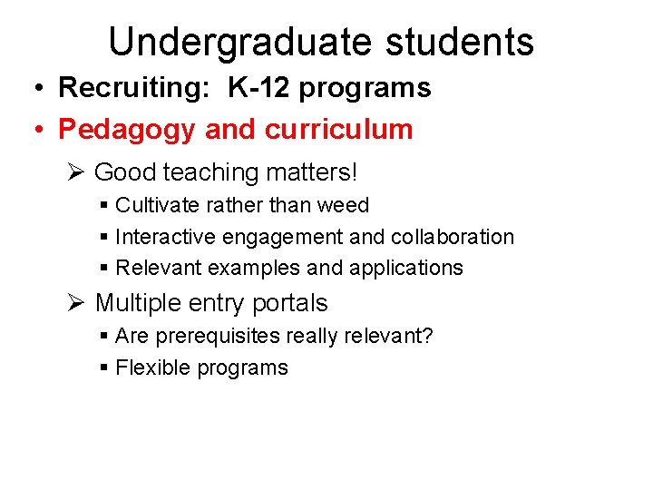 Undergraduate students • Recruiting: K-12 programs • Pedagogy and curriculum Ø Good teaching matters!