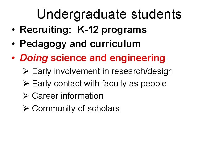 Undergraduate students • Recruiting: K-12 programs • Pedagogy and curriculum • Doing science and