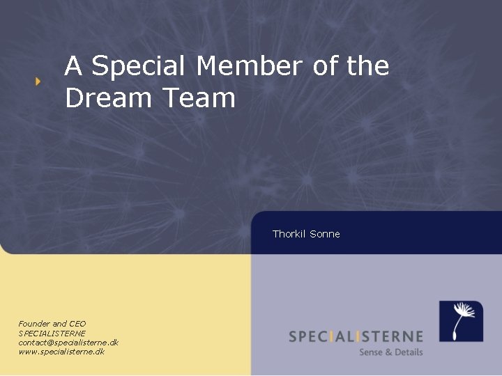 A Special Member of the Dream Thorkil Sonne Founder and CEO SPECIALISTERNE contact@specialisterne. dk