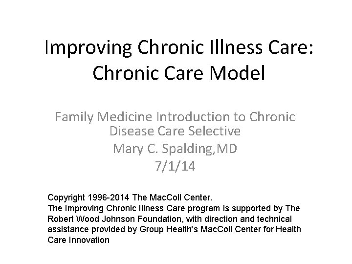Improving Chronic Illness Care: Chronic Care Model Family Medicine Introduction to Chronic Disease Care Improving Chronic Illness Care: Chronic Care Model Family Medicine Introduction to Chronic Disease Care