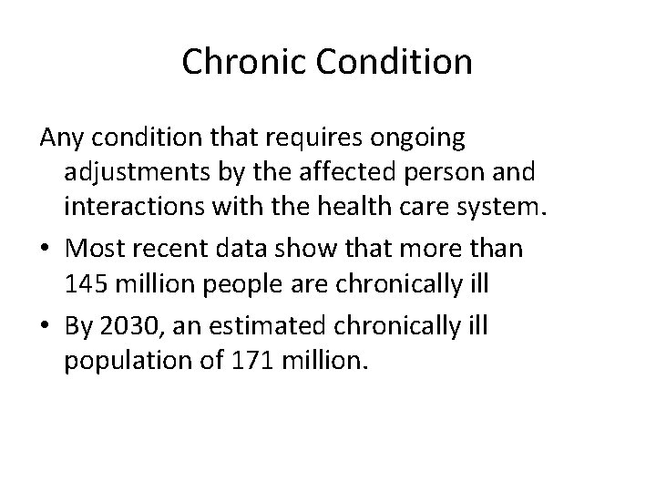 Chronic Condition Any condition that requires ongoing adjustments by the affected person and interactions