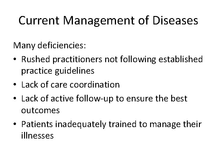 Current Management of Diseases Many deficiencies: • Rushed practitioners not following established practice guidelines Current Management of Diseases Many deficiencies: • Rushed practitioners not following established practice guidelines