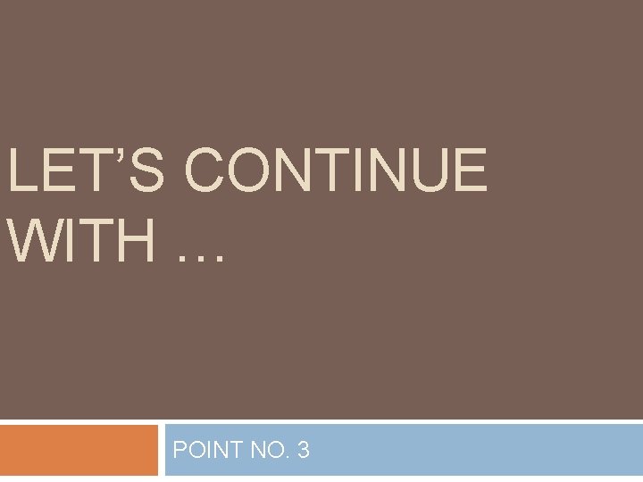 LET’S CONTINUE WITH … POINT NO. 3 