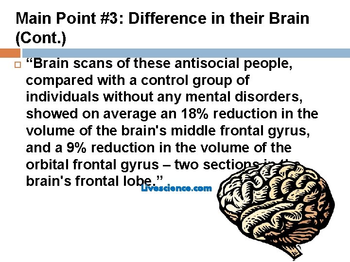 Main Point #3: Difference in their Brain (Cont. ) “Brain scans of these antisocial