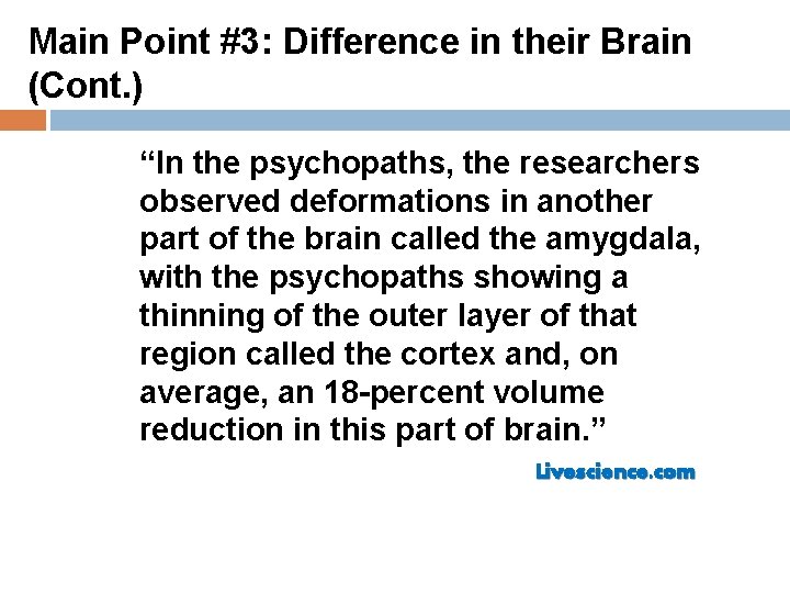 Main Point #3: Difference in their Brain (Cont. ) “In the psychopaths, the researchers
