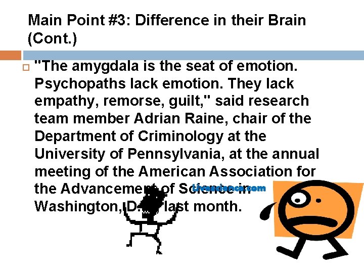 Main Point #3: Difference in their Brain (Cont. ) "The amygdala is the seat