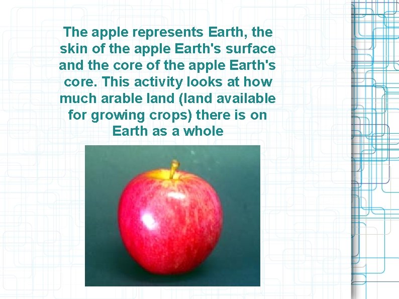 The apple represents Earth, the skin of the apple Earth's surface and the core The apple represents Earth, the skin of the apple Earth's surface and the core