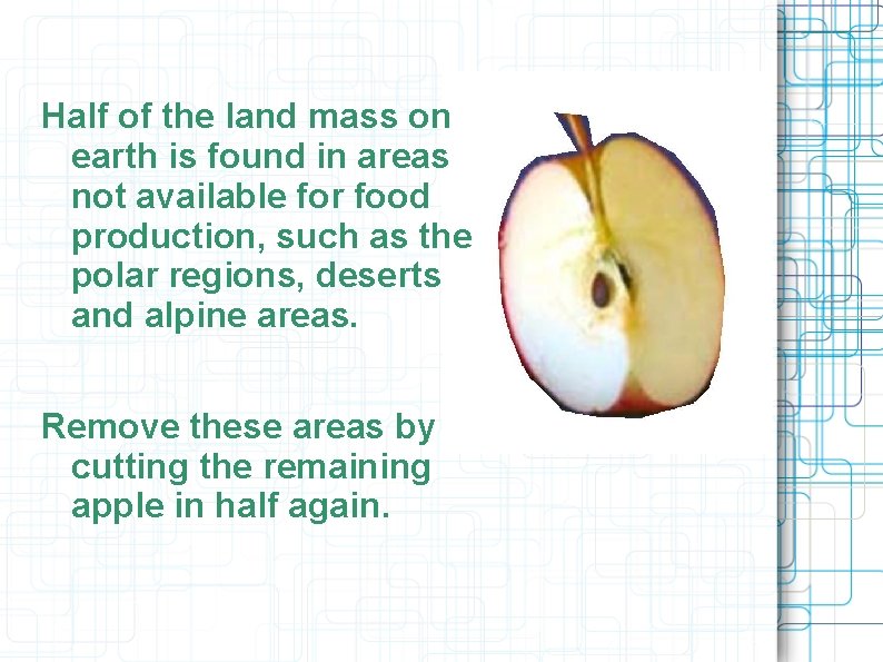 Half of the land mass on earth is found in areas not available for Half of the land mass on earth is found in areas not available for