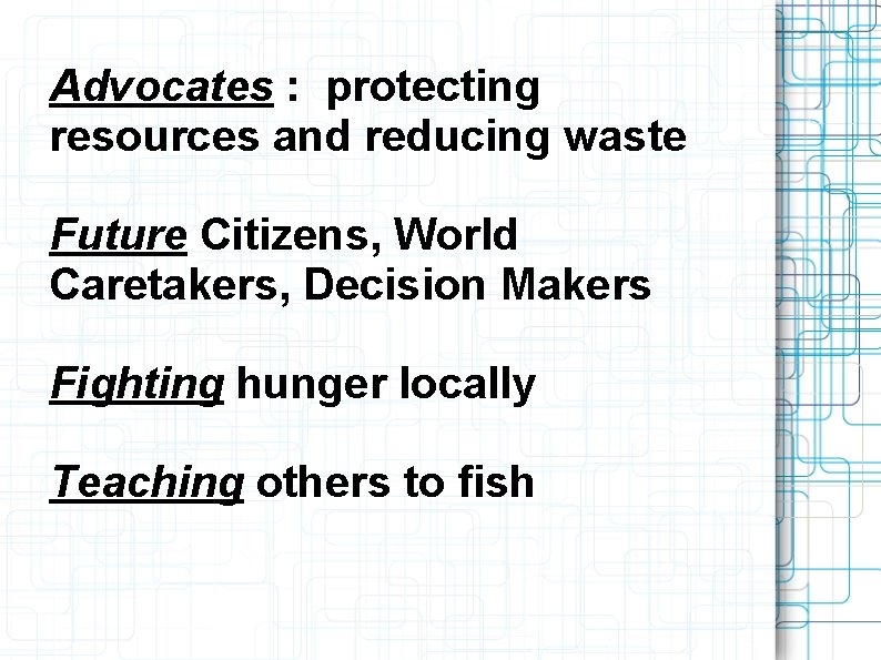 Advocates : protecting resources and reducing waste Future Citizens, World Caretakers, Decision Makers Fighting Advocates : protecting resources and reducing waste Future Citizens, World Caretakers, Decision Makers Fighting