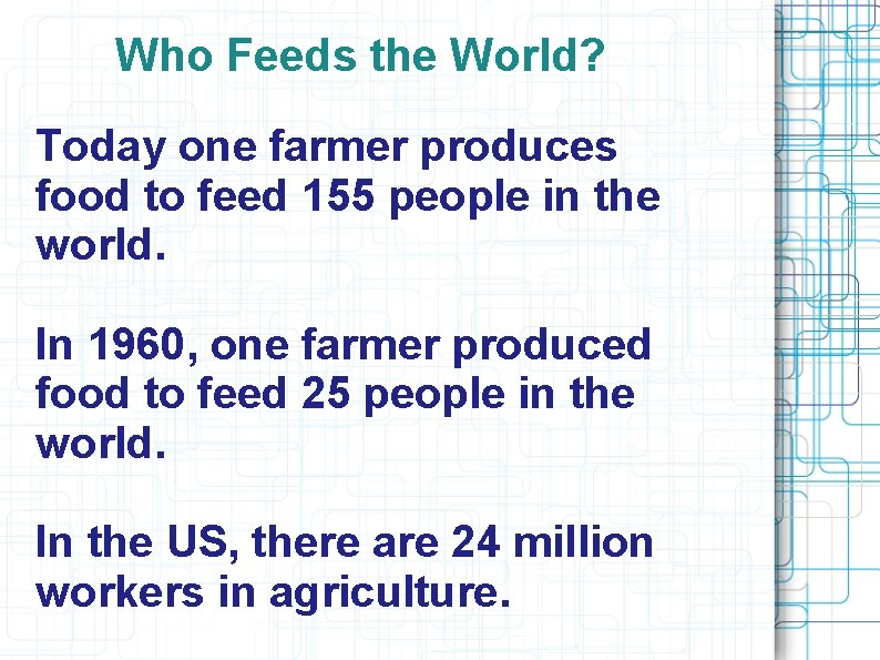 Who Feeds the World? Today one farmer produces food to feed 155 people in Who Feeds the World? Today one farmer produces food to feed 155 people in
