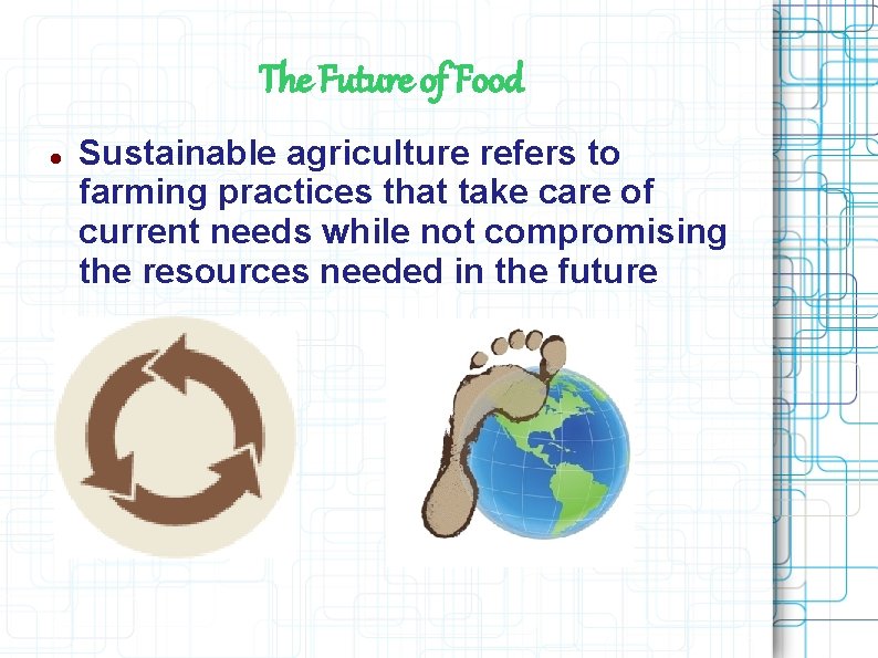 The Future of Food Sustainable agriculture refers to farming practices that take care of The Future of Food Sustainable agriculture refers to farming practices that take care of