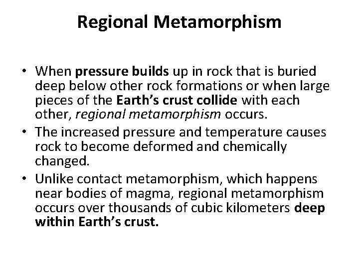 Regional Metamorphism • When pressure builds up in rock that is buried deep below