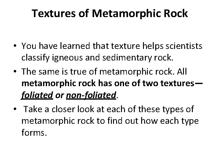 Textures of Metamorphic Rock • You have learned that texture helps scientists classify igneous