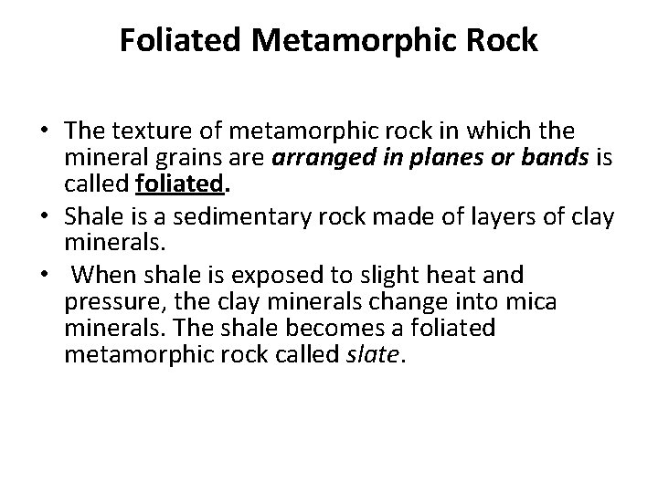 Foliated Metamorphic Rock • The texture of metamorphic rock in which the mineral grains