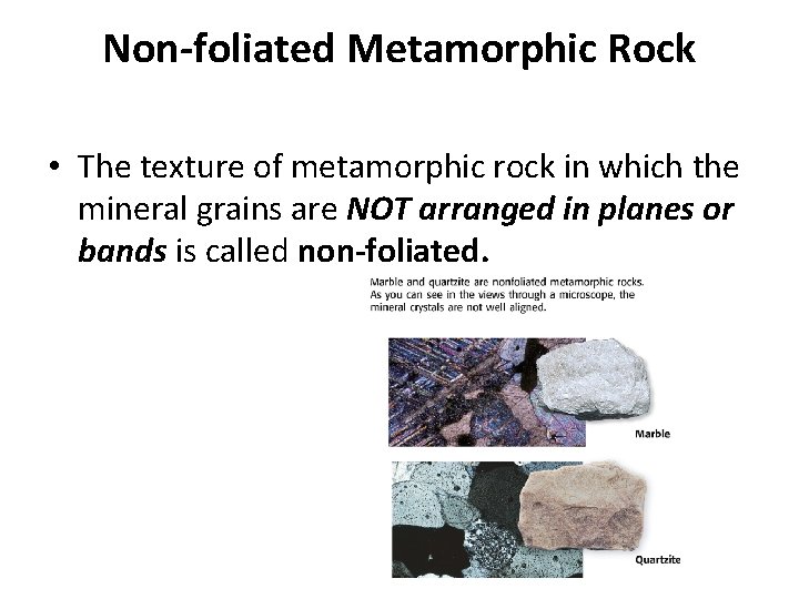 Non-foliated Metamorphic Rock • The texture of metamorphic rock in which the mineral grains