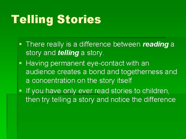 Telling Stories § There really is a difference between reading a story and telling