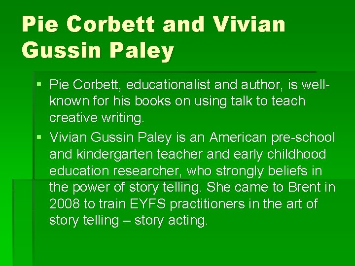 Pie Corbett and Vivian Gussin Paley § Pie Corbett, educationalist and author, is wellknown