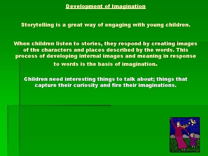 Development of Imagination Storytelling is a great way of engaging with young children. When