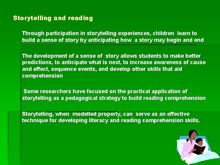 Storytelling and reading Through participation in storytelling experiences, children learn to build a sense