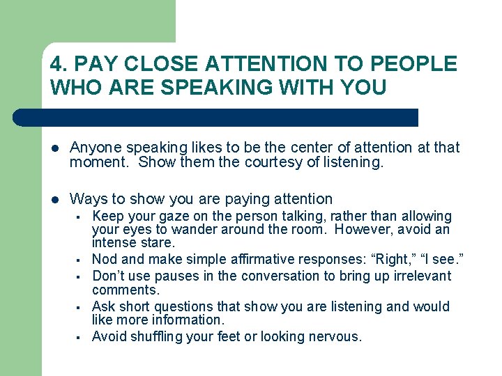 4. PAY CLOSE ATTENTION TO PEOPLE WHO ARE SPEAKING WITH YOU l Anyone speaking 4. PAY CLOSE ATTENTION TO PEOPLE WHO ARE SPEAKING WITH YOU l Anyone speaking