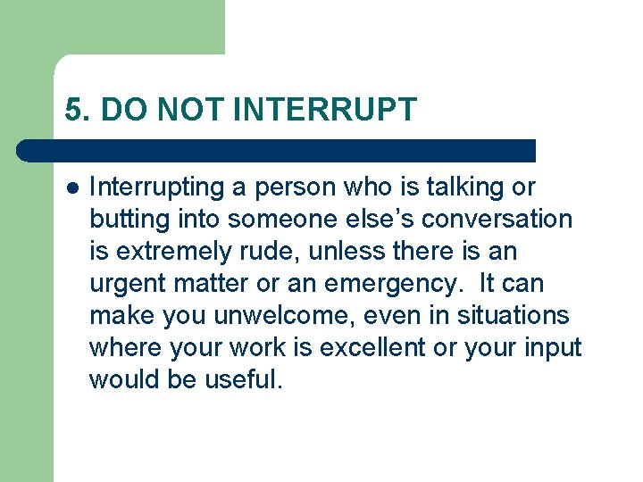 5. DO NOT INTERRUPT l Interrupting a person who is talking or butting into 5. DO NOT INTERRUPT l Interrupting a person who is talking or butting into
