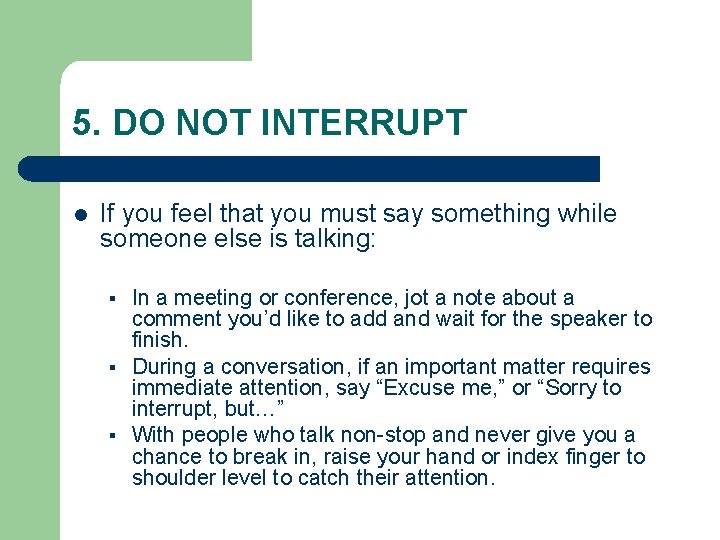 5. DO NOT INTERRUPT l If you feel that you must say something while 5. DO NOT INTERRUPT l If you feel that you must say something while