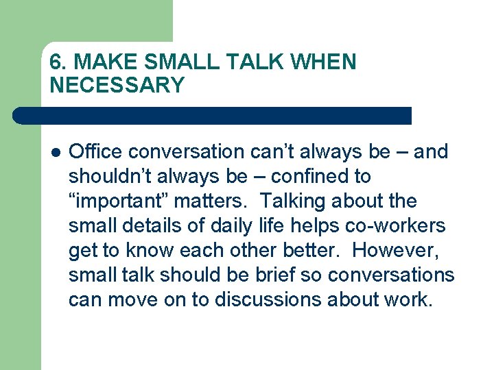 6. MAKE SMALL TALK WHEN NECESSARY l Office conversation can’t always be – and 6. MAKE SMALL TALK WHEN NECESSARY l Office conversation can’t always be – and