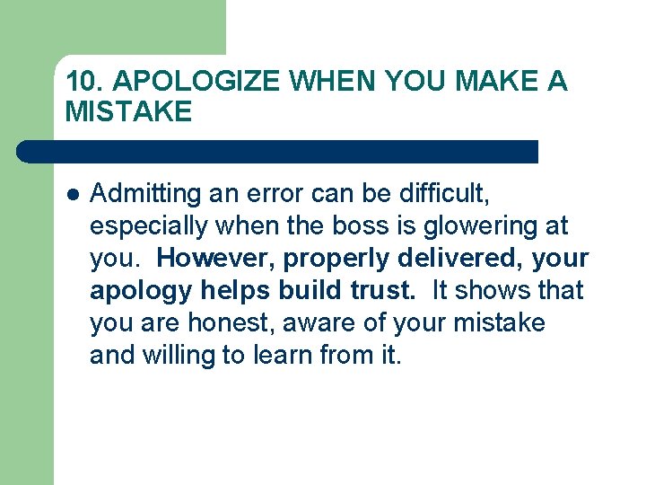 10. APOLOGIZE WHEN YOU MAKE A MISTAKE l Admitting an error can be difficult, 10. APOLOGIZE WHEN YOU MAKE A MISTAKE l Admitting an error can be difficult,