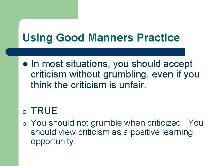Using Good Manners Practice l In most situations, you should accept criticism without grumbling, Using Good Manners Practice l In most situations, you should accept criticism without grumbling,