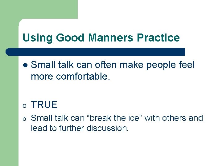 Using Good Manners Practice l Small talk can often make people feel more comfortable. Using Good Manners Practice l Small talk can often make people feel more comfortable.