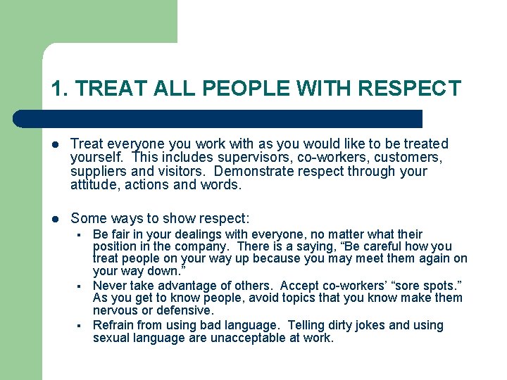 1. TREAT ALL PEOPLE WITH RESPECT l Treat everyone you work with as you 1. TREAT ALL PEOPLE WITH RESPECT l Treat everyone you work with as you