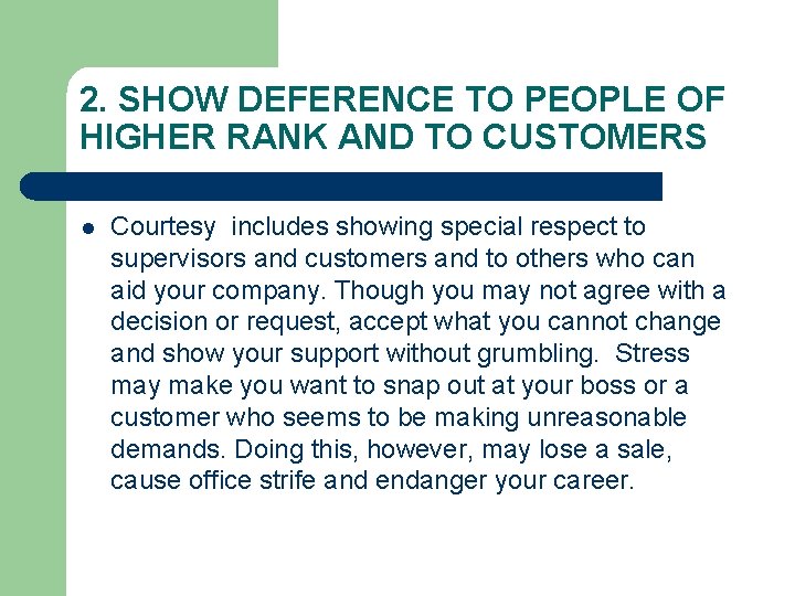 2. SHOW DEFERENCE TO PEOPLE OF HIGHER RANK AND TO CUSTOMERS l Courtesy includes 2. SHOW DEFERENCE TO PEOPLE OF HIGHER RANK AND TO CUSTOMERS l Courtesy includes