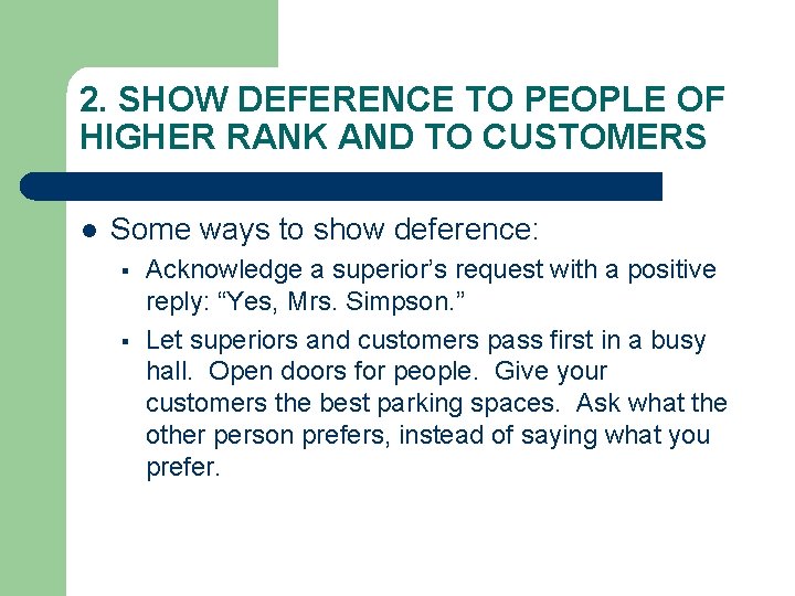 2. SHOW DEFERENCE TO PEOPLE OF HIGHER RANK AND TO CUSTOMERS l Some ways 2. SHOW DEFERENCE TO PEOPLE OF HIGHER RANK AND TO CUSTOMERS l Some ways