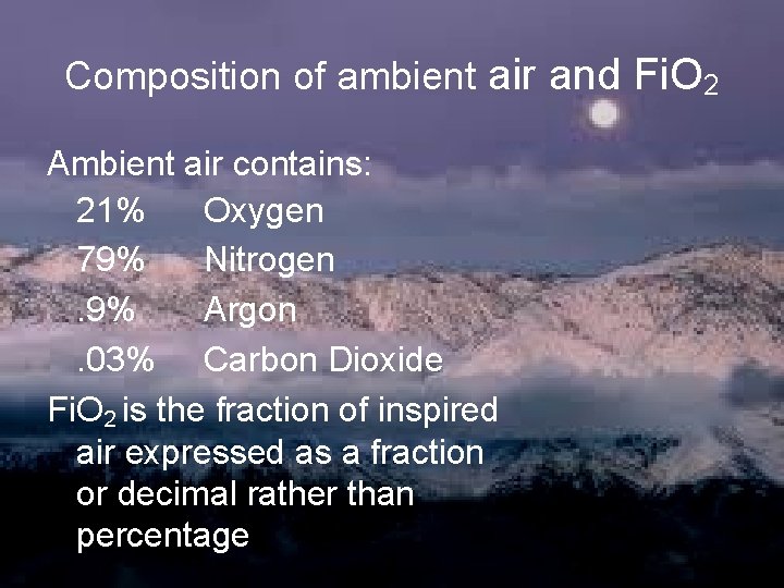 Composition of ambient air and Fi. O 2 Ambient air contains: 21% Oxygen 79%