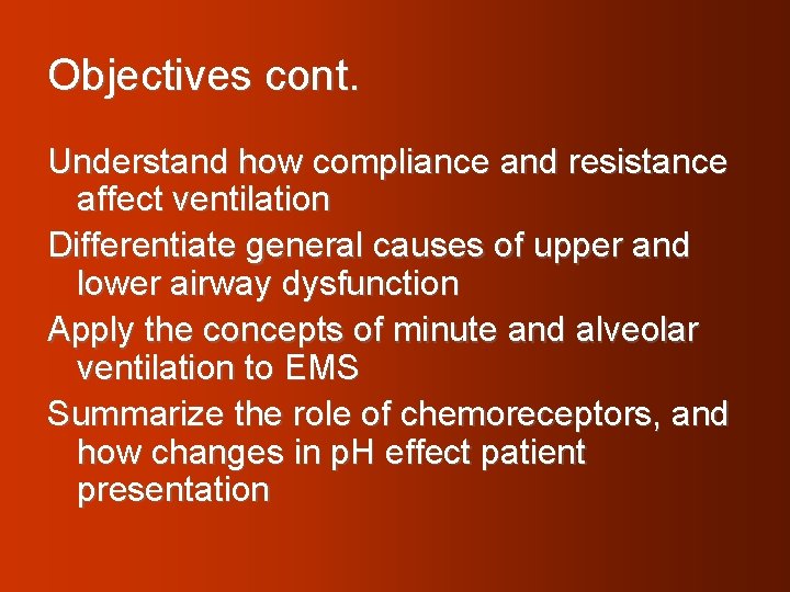 Objectives cont. Understand how compliance and resistance affect ventilation Differentiate general causes of upper