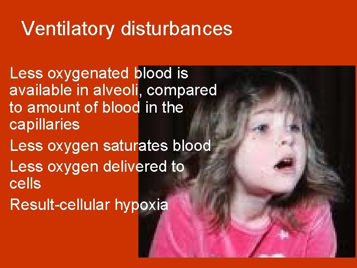 Ventilatory disturbances Less oxygenated blood is available in alveoli, compared to amount of blood