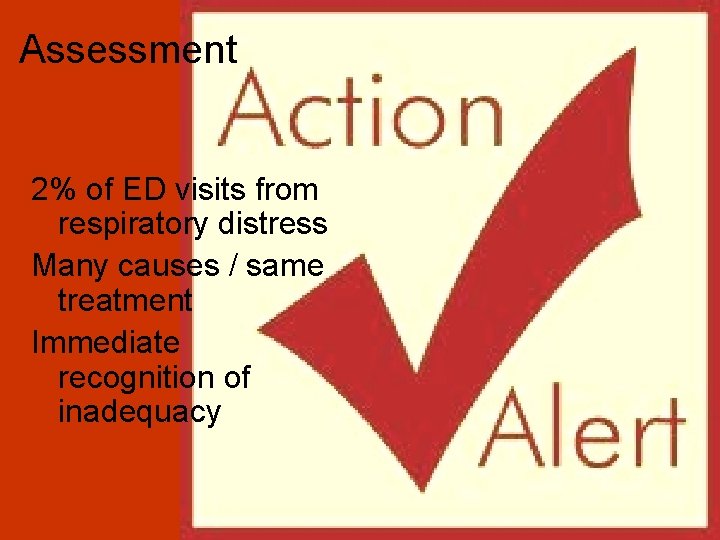 Assessment 2% of ED visits from respiratory distress Many causes / same treatment Immediate