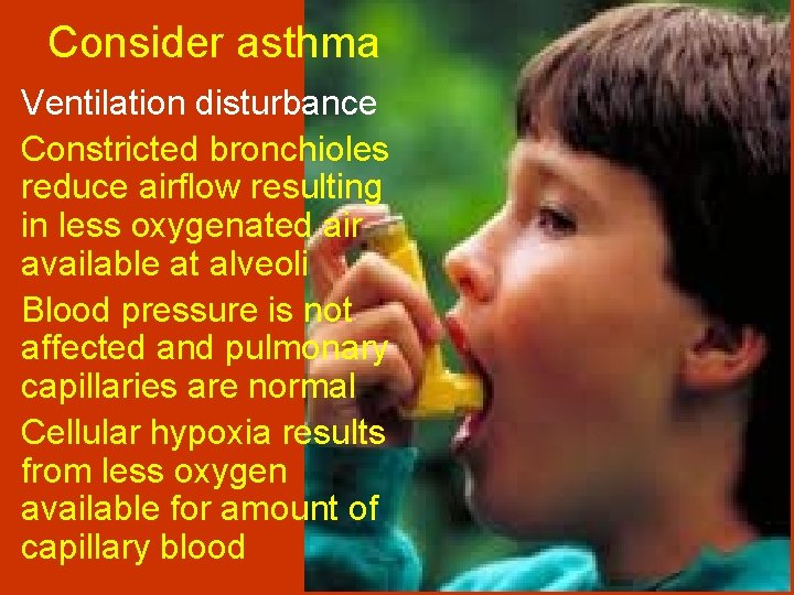 Consider asthma Ventilation disturbance Constricted bronchioles reduce airflow resulting in less oxygenated air available