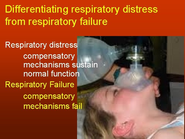 Differentiating respiratory distress from respiratory failure Respiratory distress compensatory mechanisms sustain normal function Respiratory