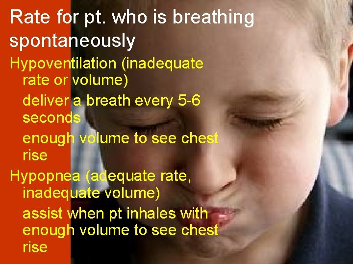 Rate for pt. who is breathing spontaneously Hypoventilation (inadequate rate or volume) deliver a
