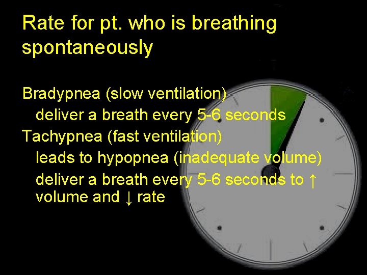 Rate for pt. who is breathing spontaneously Bradypnea (slow ventilation) deliver a breath every