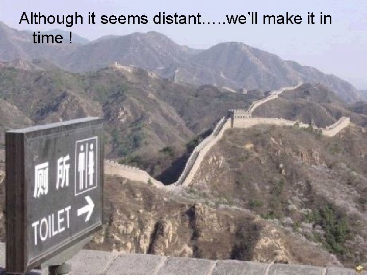 Although it seems distant…. . we’ll make it in time ! 