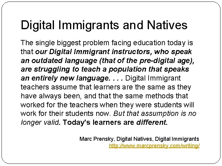 Digital Immigrants and Natives The single biggest problem facing education today is that our