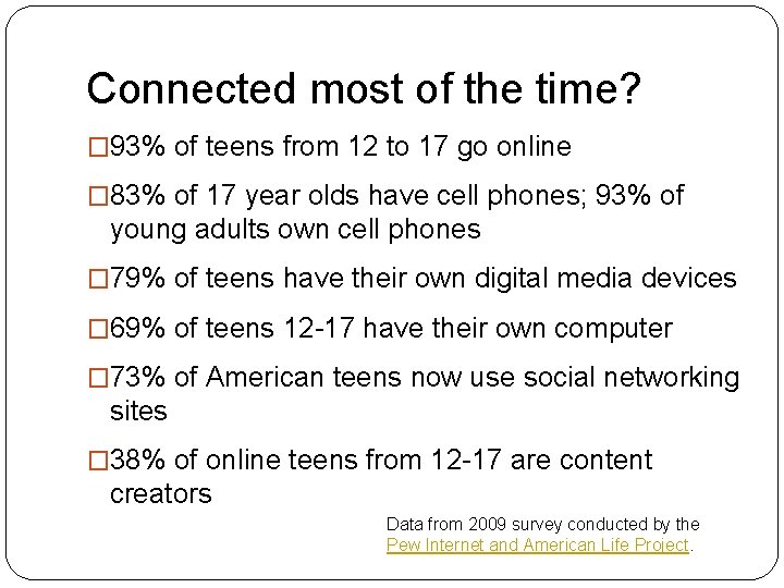 Connected most of the time? � 93% of teens from 12 to 17 go