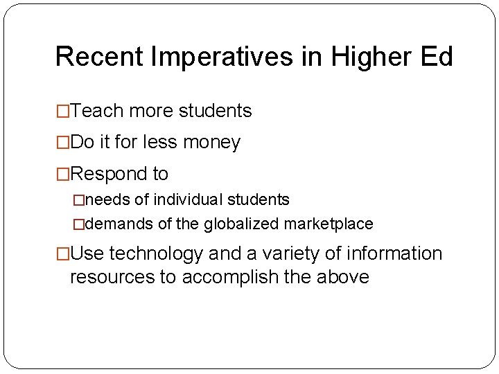 Recent Imperatives in Higher Ed �Teach more students �Do it for less money �Respond